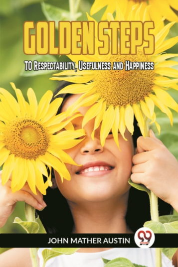 GOLDEN STEPSTO Respectability Usefulness and Happiness Edition2023 GOLDEN STEPSTO Respectability Usefulness and Happiness Edition2023