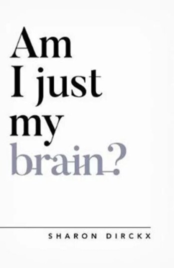 Am I Just My Brain? Av Sharon Dirckx Am I Just My Brain? Av Sharon Dirckx