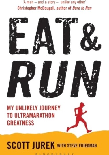 Eat And Run Av Scott Jurek, Steve Friedman Eat And Run Av Scott Jurek, Steve Friedman