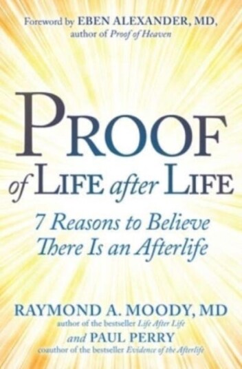 Proof of Life after Life 7 Reasons to Believe There Is an Afterlife Proof of Life after Life 7 Reasons to Believe There Is an Afterlife