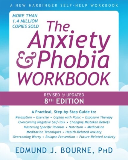 The Anxiety and Phobia Workbook 8th Edition