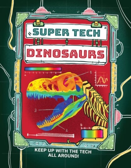 Super Tech: Dinosaurs Super Tech: Dinosaurs