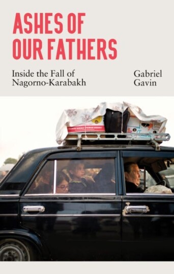Ashes of Our Fathers  Inside the Fall of NagornoKarabakh