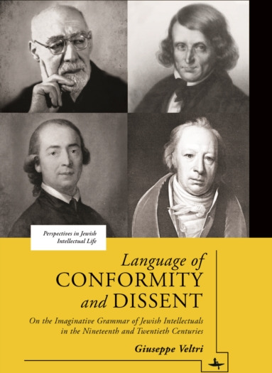 Language of Conformity and Dissent On the Imaginative Grammar of Jewish Intellectuals in the Nineteenth and Twentieth Centuries Language of Conformity and Dissent On the Imaginative Grammar of Jewish Intellectuals in the Nineteenth and Twentieth Centuries