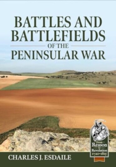 Battles and Battlefields of the Peninsular War Battles and Battlefields of the Peninsular War