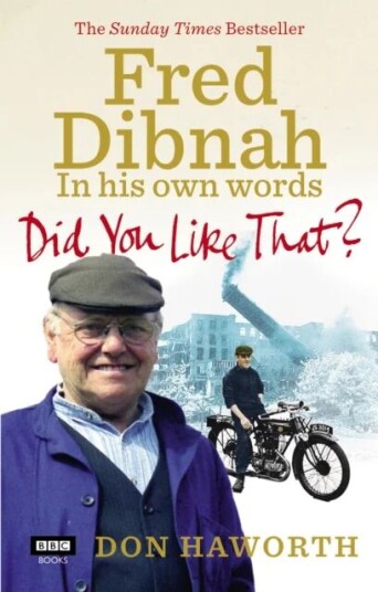Did You Like That? Fred Dibnah, In His Own Words Av Don Haworth