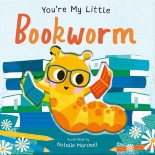 You're My Little Bookworm You're My Little Bookworm