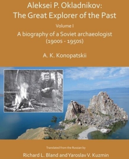 Aleksei P. Okladnikov: The Great Explorer of the Past. Volume I