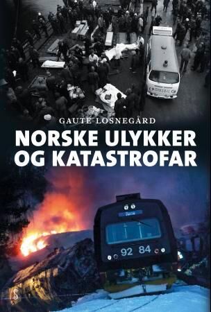 Norske Ulykker Og Katastrofar Av Gaute Losnegård Norske Ulykker Og Katastrofar Av Gaute Losnegård