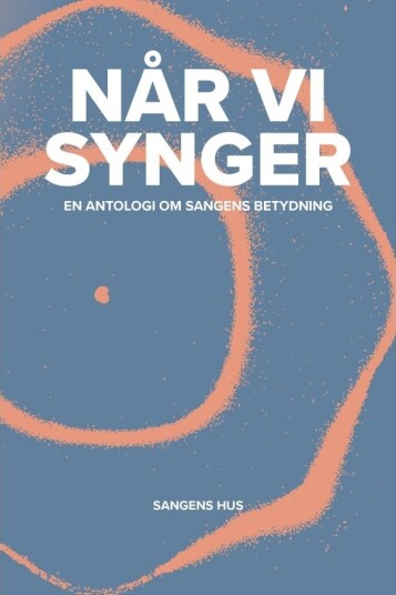 Når Vi Synger – En Antologi Om Sangens Betydning | Lea Wierød Borcak Mette Johnsen Elbeck Elsebeth Gerner Nielsen Og Mette Thue Red. | Språk: Dansk