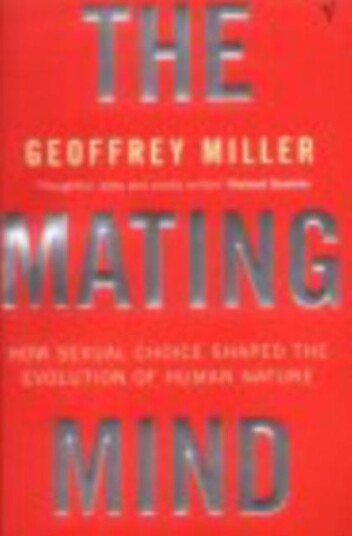 The Mating Mind  How Sexual Choice Shaped the Evolution of Human Nature
