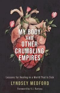 My Body And Other Crumbling Empires Av Lyndsey Medford
