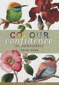 Colour Confidence In Embroidery Av Trish Burr Colour Confidence In Embroidery Av Trish Burr