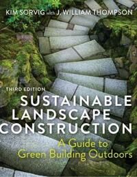 Sustainable Landscape Construction Av Kim Sorvig, J. William Thompson