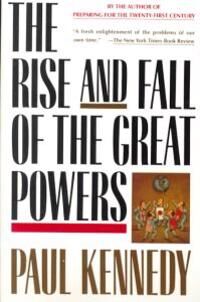 Kennedy Paul The Rise and Fall of the Great Powers: Economic Change and Military Conflict from 1500 to 2000