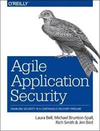 Agile Application Security Av Rich Smith, Michael Brunton-Spall, Laura Bell, Jim Bird