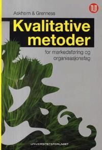 Kvalitative Metoder For Markedsføring Og Organisasjonsfag Av Ola Gaute Aas Askheim, Tor Grenness Kvalitative Metoder For Markedsføring Og Organisasjonsfag Av Ola Gaute Aas Askheim, Tor Grenness