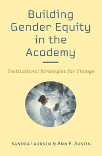 Building Gender Equity In The Academy Av Sandra (Co-Director University Of Colorado At Boulder) Laursen, Ann E. (Associate Dean For Research Michigan