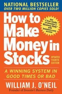 How To Make Money In Stocks: A Winning System In Good Times And Bad, Fourth Edition Av William O'Neil