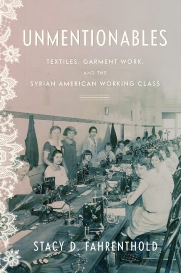 Unmentionables  Textiles, Garment Work, and the Syrian American Working Class