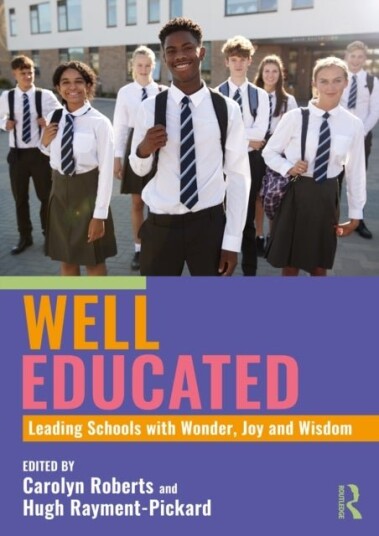Well Educated: Leading Schools with Wonder Joy and Wisdom