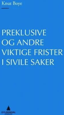 Preklusive Og Andre Viktige Frister I Sivile Saker Av Knut Boye