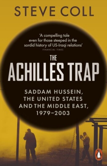 The Achilles Trap Saddam Hussein, the United States and the Middle East, 19792003
