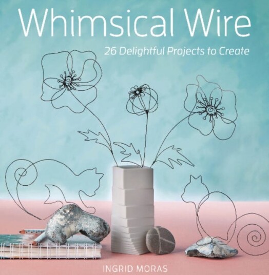 Whimsical Wire  26 Delightful Projects to Create