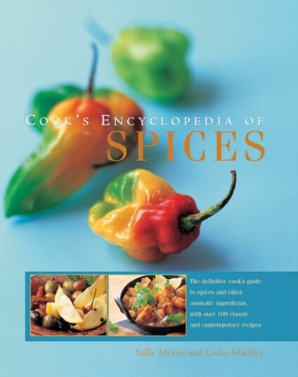 Cook's Encyclopedia of Spices  The Definitive Cook's Guide to Spices and Other Aromatic Ingredients, with Over 100 Classic and Contemporary Recipes