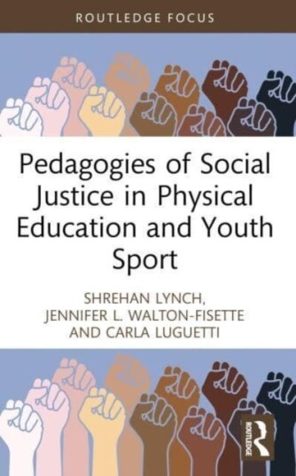 Pedagogies Of Social Justice In Physical Education And Youth Sport Av Shrehan (University Of East London Uk) Lynch, Jennifer L. (Kent State University