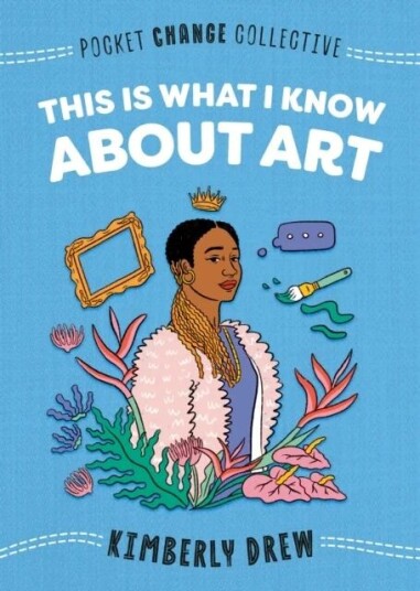 This Is What I Know About Art Av Kimberly Drew