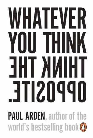 Whatever You Think, Think The Opposite Av Paul Arden