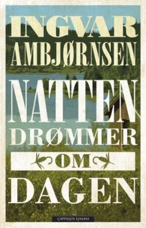 Natten drømmer om dagen av Ingvar Ambjørnsen - Roman fra Cappelen Damm