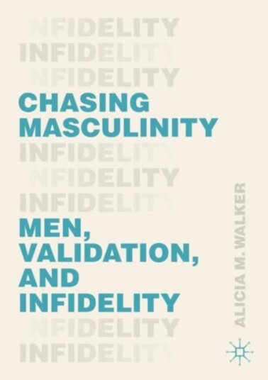 Chasing Masculinity Men, Validation, and Infidelity