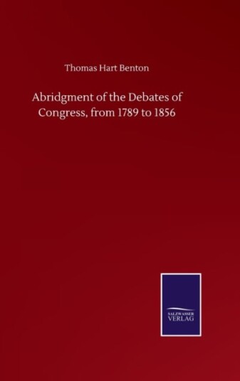 Abridgment of the Debates of Congress from 1789 to 1856