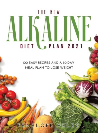 The New Alkaline Diet Cookbook 2021 100 E A S Y Recipes and a 30Day Meal Plan to Lose Weight