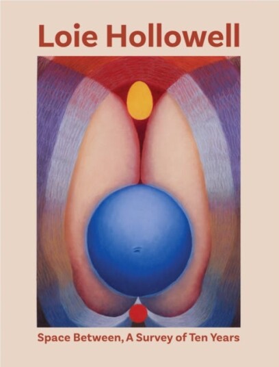 Loie Hollowell: Space Between A Survey of Ten Years