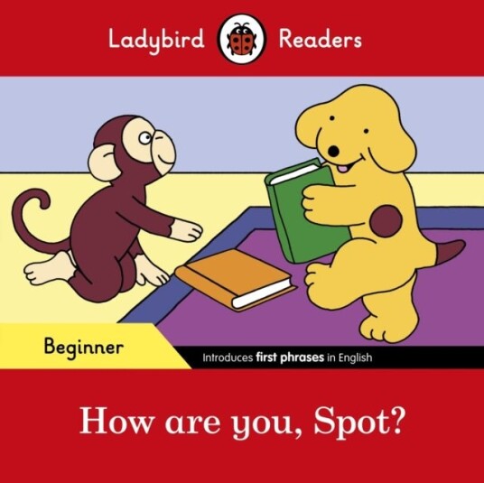 Ladybird Readers Beginner Level Spot How are you Spot? (ELT Graded Reader)