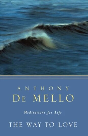 The Way To Love Av Anthony De Mello The Way To Love Av Anthony De Mello