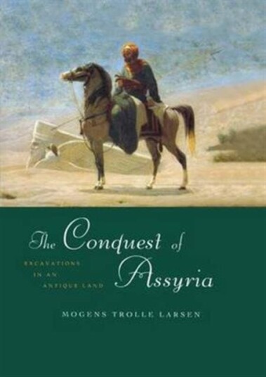 The Conquest of Assyria Excavations in an Antique Land