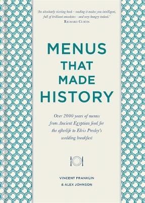 Menus that Made History Over 2000 years of menus from Ancient Egyptian food for the afterlife to Elvis Presley's wedding breakfast Menus that Made History Over 2000 years of menus from Ancient Egyptian food for the afterlife to Elvis Presley's wedding breakfast