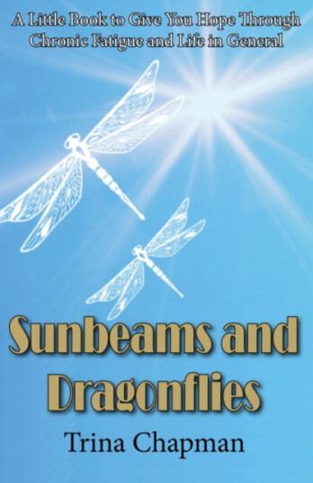 Sunbeams and Dragonflies A Little Book to Give You Hope Through Chronic Fatigue and Life in General