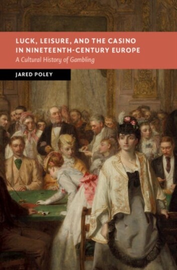 Luck, Leisure, and the Casino in NineteenthCentury Europe A Cultural History of Gambling