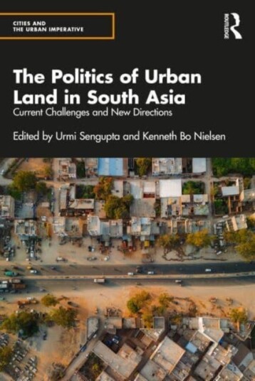 The Politics of Urban Land in South Asia Current Challenges and New Directions