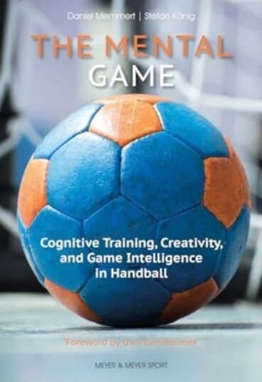 The Mental Game Cognitive Training, Creativity, and Game Intelligence in Handball The Mental Game Cognitive Training, Creativity, and Game Intelligence in Handball