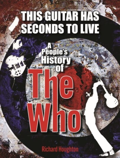This Guitar Has Seconds To Live A People's History of The Who