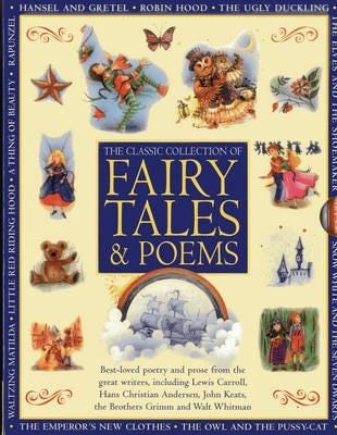 Classic Collection of Fairy Tales & Poems Bestloved Poetry and Prose from the Great Writers, Including Hans Christian Andersen, John Keats, Lewis Carroll, the Brothers Grimm and Walt Whit Classic Collection of Fairy Tales & Poems Bestloved Poetry and Prose from the Great Writers, Including Hans Christian Andersen, John Keats, Lewis Carroll, the Brothers Grimm and Walt Whit