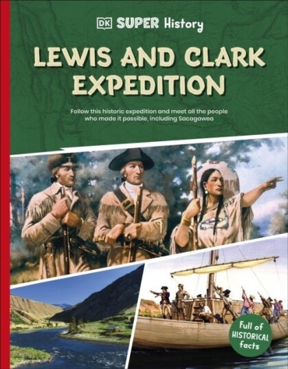 DK Super History Lewis and Clark Expedition DK Super History Lewis and Clark Expedition