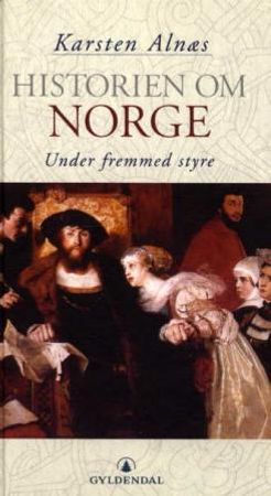 Historien om Norge - Under fremmed styre (Innbundet)