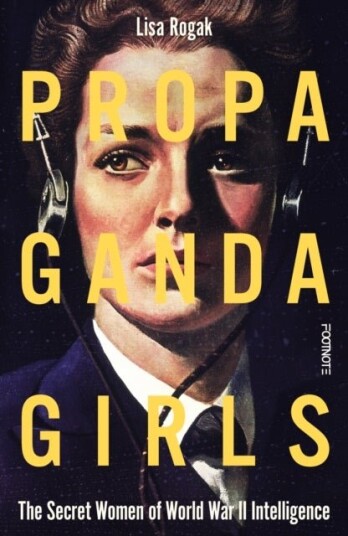 Propaganda Girls: The Secret War of the Women in the OSS Propaganda Girls: The Secret War of the Women in the OSS